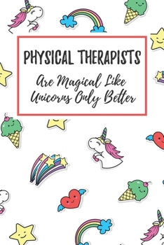 Paperback Physical Therapists Are Magical Like Unicorns Only Better: 6x9" Lined Notebook/Journal Funny Gift Idea For Physical Therapists, Physical Therapy Book