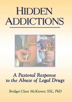 Hardcover Hidden Addictions: A Pastoral Response to the Abuse of Legal Drugs Book