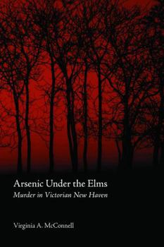 Paperback Arsenic Under the Elms: Murder in Victorian New Haven Book