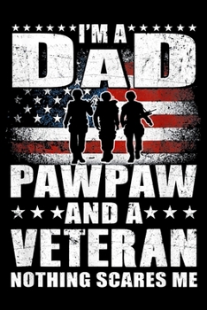 Paperback I Am A Dad A Pawpaw And A Veteran Nothing Scares Me: Veterans day Notebook -6 x 9 Blank Notebook, notebook journal, Dairy, 100 pages. Book