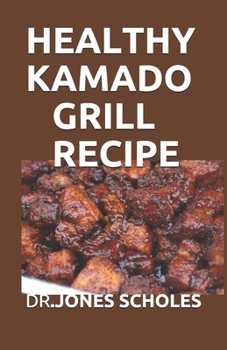 Paperback Healthy Kamado Grill Recipe: 60+ Fresh and Delicious Recipes for Grilling and Barbecue Book