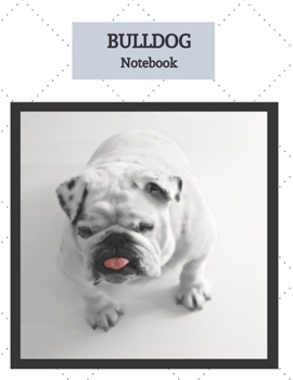 Bulldog Notebook: Notebook For Bulldog Lovers | Bulldog Journal Gift Idea For Bulldog Owners, Breeders, Pet Owner And Animal Lover | This Paperback ... x 11" (letter size) and has 120 Lined Pages.