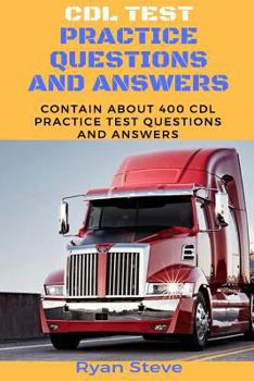 Paperback CDL Test Practice Questions and Answers: Contain about 400 CDL Test Practice Questions and the Answers You Need to Ace Your CDL Test and Obtain Your P Book