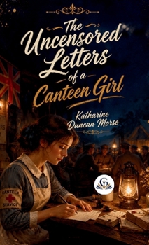 Hardcover The Uncensored Letters of a Canteen Girl Book