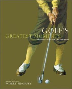 Hardcover Golf's Greatest Moments: An Illustrated History by the Game's Finest Writers Book