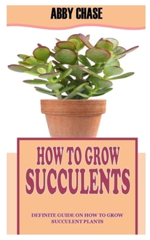 Paperback How to Grow Succulents: Definite Guide on How to Grow Succulent Plants Book