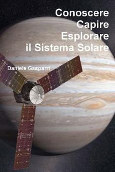 Paperback Conoscere, capire, esplorare il Sistema Solare [Italian] Book