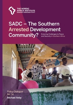 SADC - The Southern Arrested Development Community?: Enduring Challenges to Peace and Security in Southern Africa (Policy Dialogue)