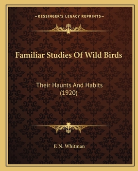 Paperback Familiar Studies Of Wild Birds: Their Haunts And Habits (1920) Book