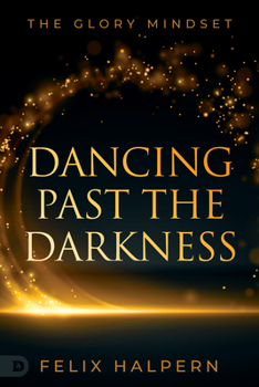 Paperback Dancing Past the Darkness: The Glory Mindset Book