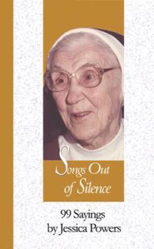 Hardcover Songs Out of Silence: 99 Sayings by Jessica Powers Book