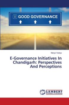 Paperback E-Governance Initiatives In Chandigarh: Perspectives And Perceptions Book