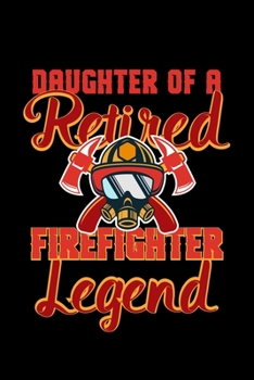 Paperback Daughter Of A Retired Firefighter Legend: Firefighter Retirement Gift 110 Pages Lined Notebook/Journal Book