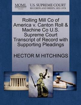 Paperback Rolling Mill Co of America V. Canton Roll & Machine Co U.S. Supreme Court Transcript of Record with Supporting Pleadings Book