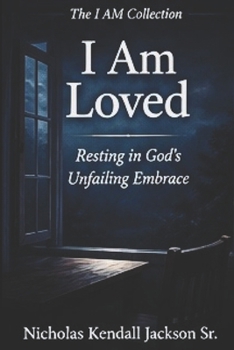 I AM LOVED: Resting in Love God’s Unfailing Embrace (The I Am Collection)