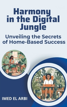 Paperback Harmony in the Digital Jungle: Unveiling the Secrets of Home-Based Success Book