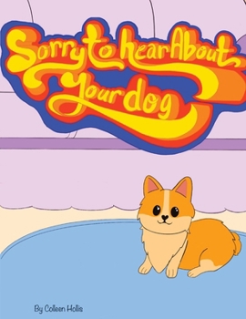 Paperback Sorry To Hear About Your Dog Book