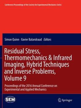 Residual Stress, Thermomechanics & Infrared Imaging, Hybrid Techniques and Inverse Problems, Volume 9: Proceedings of the 2016 Annual Conference on ... Society for Experimental Mechanics Series)