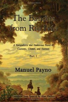 Paperback The Bandits from Rio Frio, Part I: A Naturalistic and Humorous Novel of Customs, Crimes, and Horrors Book