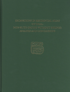 Hardcover Excavations in Residential Areas of Tikal--Nonelite Groups Without Shrines: Tikal Report 20b Book