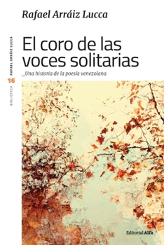 Paperback El coro de las voces solitarias: Una historia de la poesía venezolana [Spanish] Book