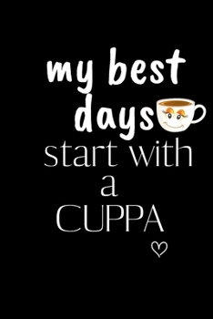 my best  days start with a CUPPA: Funny Gift Notebook, Journal Gift, Diary, Doodle Gift or Notebook | 6 x 9 Compact Size- 80 Blank Lined Pages, TEA LOVERS Gift Present Birthday