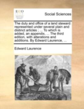 Paperback The Duty and Office of a Land Steward: Represented Under Several Plain and Distinct Articles; ... to Which Is Added, an Appendix, ... the Third Editio Book