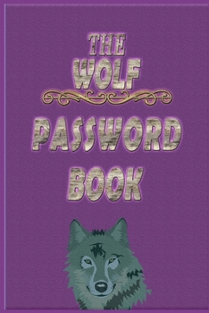 Paperback The Wolf Password Book: Internet Password Organizer: 6" x 9" Small Password Journal and Alphabetical Tabs - Password Logbook - Logbook To Prot Book