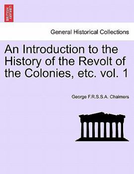Paperback An Introduction to the History of the Revolt of the Colonies, Etc. Volume I. Book