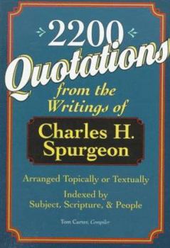 Paperback 2,200 Quotations from the Writings of Charles H. Spurgeon: Arranged Topically or Textually & Indexed by Subject, Scripture, and People Book