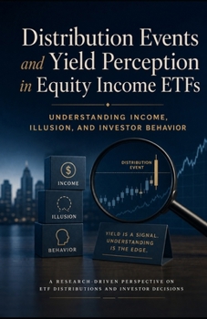 Distribution Events and Yield Perception in Equity Income ETFs: Understanding Income, Illusion, and Investor Behavior