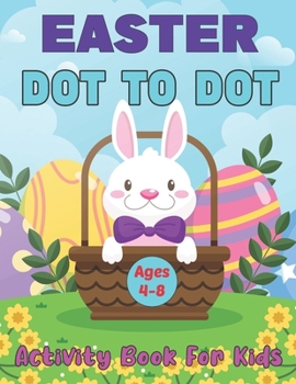 Paperback Easter Dot to Dot Activity Book For Kids Ages 4-8: Fun Connect to Dot Activity Book for Kids Ages 4-8 50 Challenging Puzzles Workbook for Children Book
