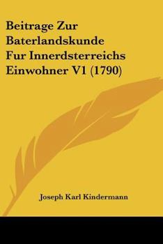 Paperback Beitrage Zur Baterlandskunde Fur Innerdsterreichs Einwohner V1 (1790) Book
