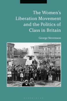 Hardcover The Women's Liberation Movement and the Politics of Class in Britain Book