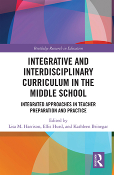 Paperback Integrative and Interdisciplinary Curriculum in the Middle School: Integrated Approaches in Teacher Preparation and Practice Book