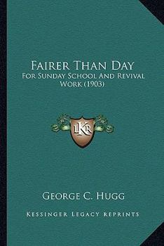 Paperback Fairer Than Day: For Sunday School And Revival Work (1903) Book