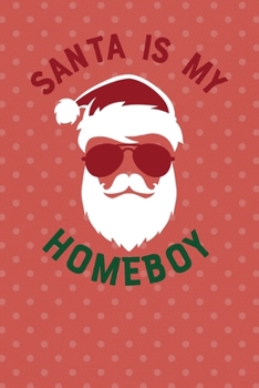 Santa Is My Homeboy: Notebook Journal Composition Blank Lined Diary Notepad 120 Pages Paperback Pink Points Santa