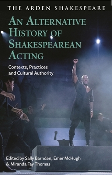 Hardcover An Alternative History of Shakespearean Acting: Contexts, Practices and Cultural Authority Book