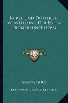 Paperback Kurze Und Deutliche Vorstellung Der Edlen Probierkunst (1766) [German] Book