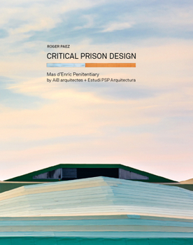 Paperback Critical Prison Design: Mas d'Enric Penitentiary by Aib Arquitectes + Estudi PSP Arquitectura Book