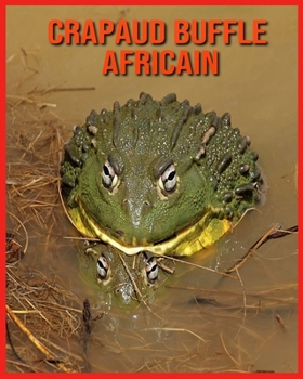 Crapaud Buffle Africain: Livre pour Enfants Images & Informations Etonnantes Concernant les Crapaud Buffle Africain