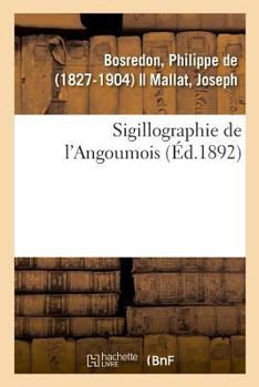 Paperback Sigillographie de l'Angoumois [French] Book