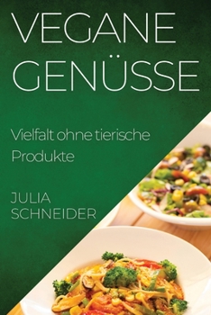Paperback Vegane Genüsse: Vielfalt ohne tierische Produkte [German] Book