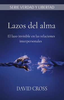 Paperback Lazos del alma: El lazo invisible en las relaciones interpersonales [Spanish] Book