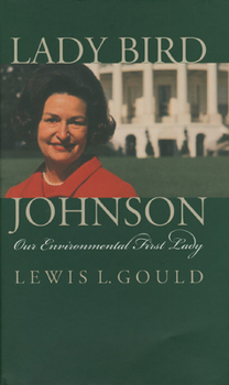 Lady Bird Johnson: Our Environmental First Lady - Book  of the Modern First Ladies