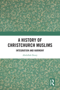 Hardcover A History of Christchurch Muslims: Integration and Harmony Book