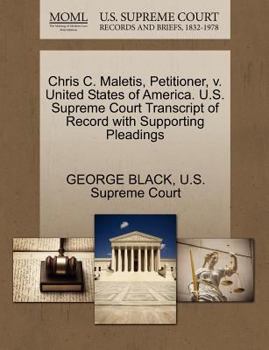 Paperback Chris C. Maletis, Petitioner, V. United States of America. U.S. Supreme Court Transcript of Record with Supporting Pleadings Book