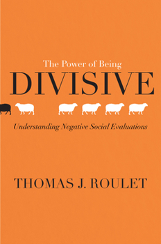 Hardcover The Power of Being Divisive: Understanding Negative Social Evaluations Book