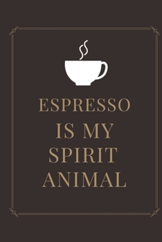 ESPRESSO IS MY SPIRIT ANIMAL: Ruled Notebook , Journal , Planner , 6"x9" Lined Pages,100 Pages