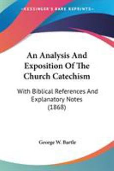 An Analysis And Exposition Of The Church Catechism: With Biblical References And Explanatory Notes (1868)